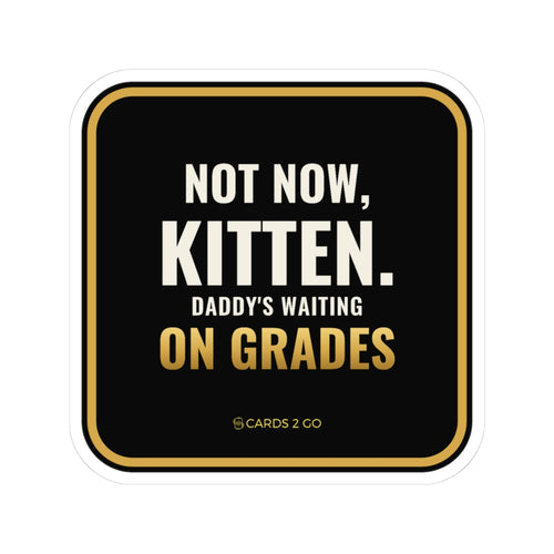 Not Now Kitten, Daddy's Waiting On Grades Sticker
