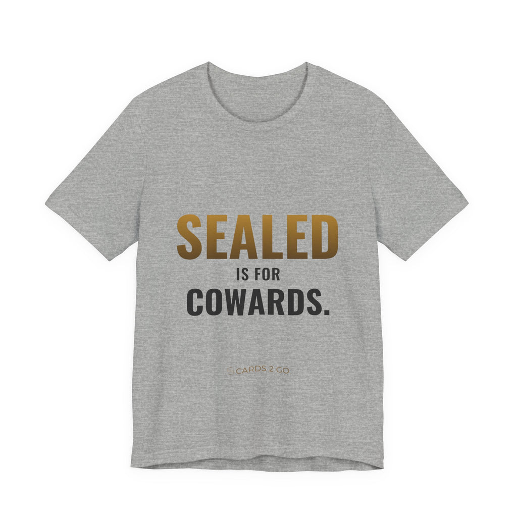 Sealed Is For Cowards Tee