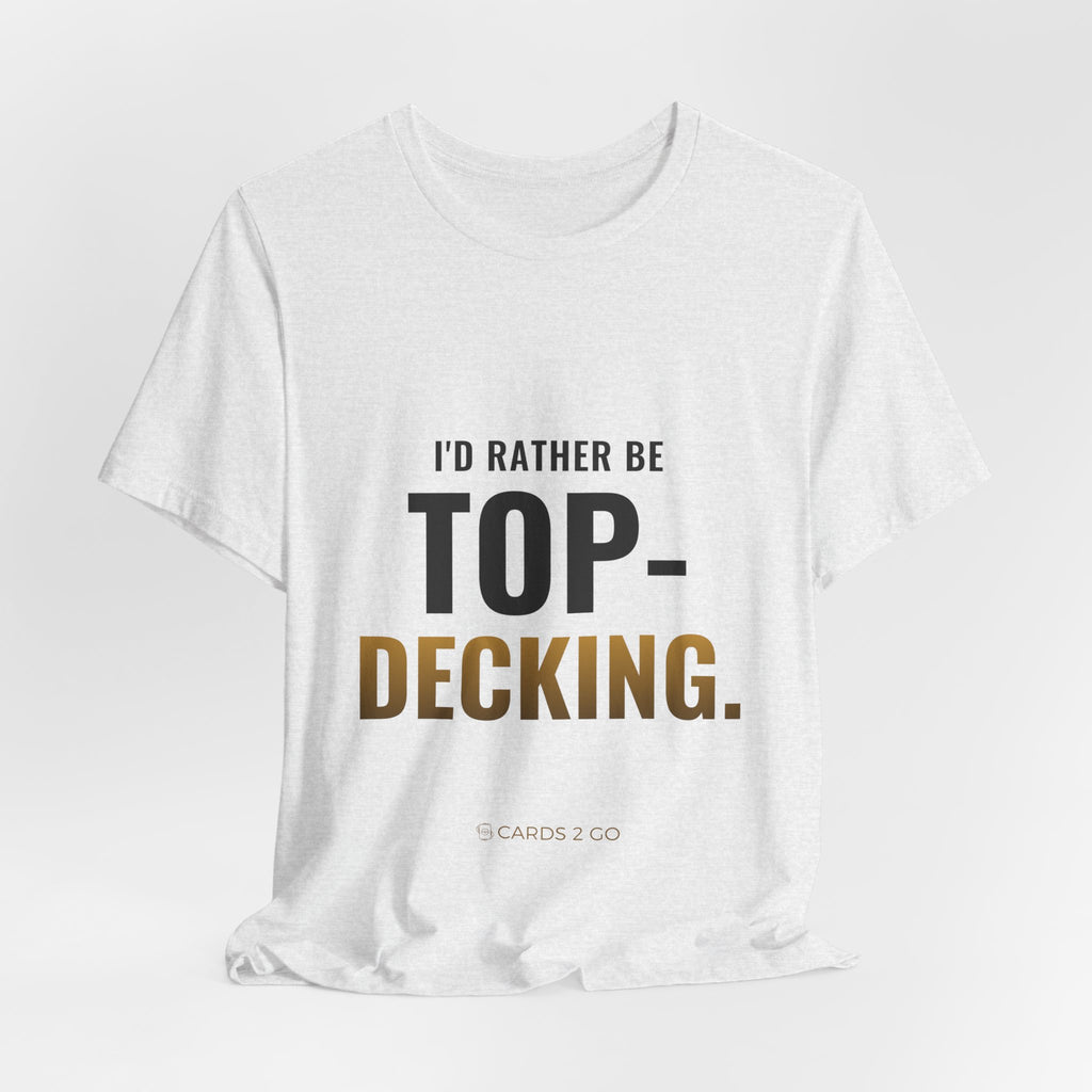 I'd Rather Be Top-Decking Tee