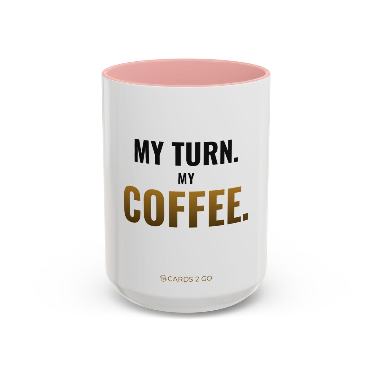 My Turn. My Coffee. Mug