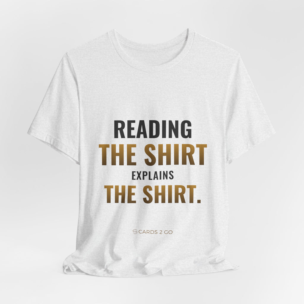 Reading The Shirt Explains The Shirt Tee