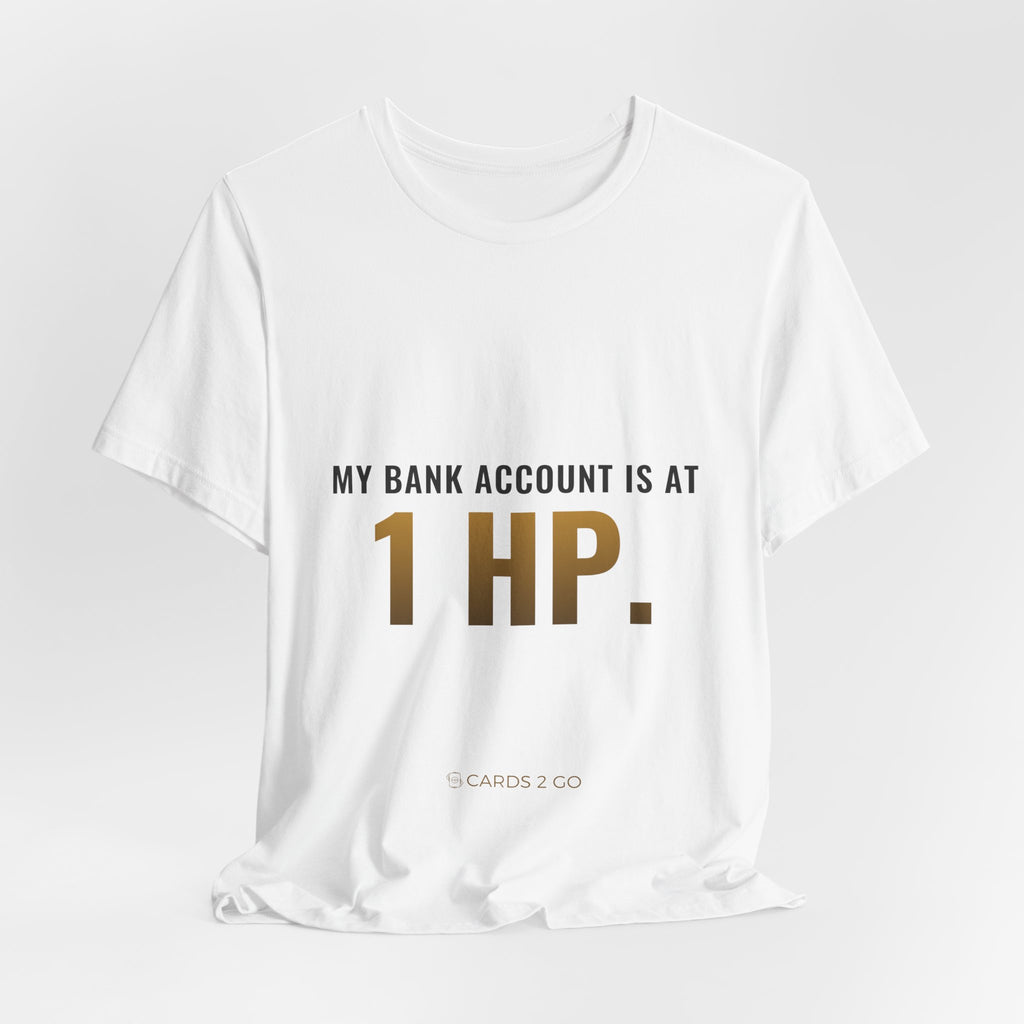 My Bank Account Is At 1 HP Tee