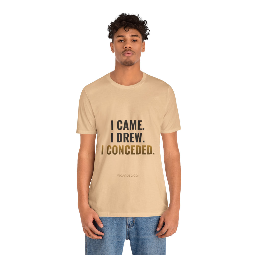 I Came. I Drew. I Conceded. Tee