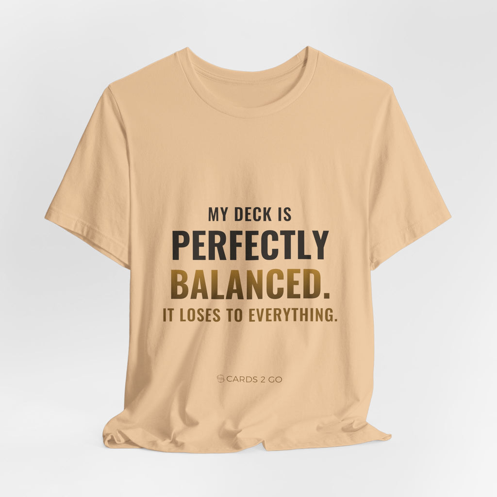 My Deck Is Perfectly Balanced Tee