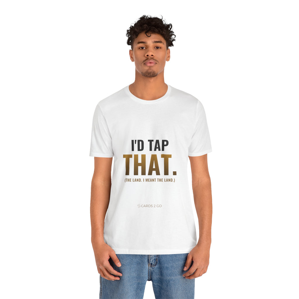 I'd Tap That (The Land) Tee