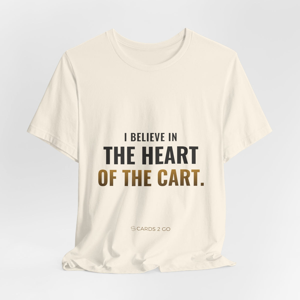 I Believe In The Heart Of The Cart Tee