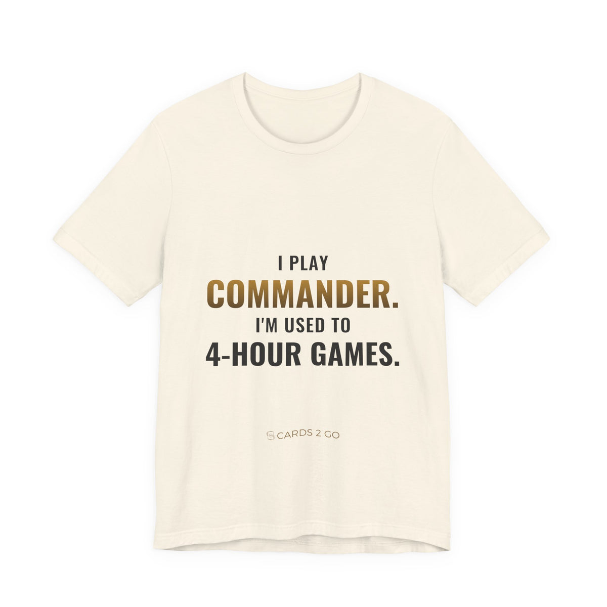 I Play Commander, I'm Used To 4-Hour Games Tee