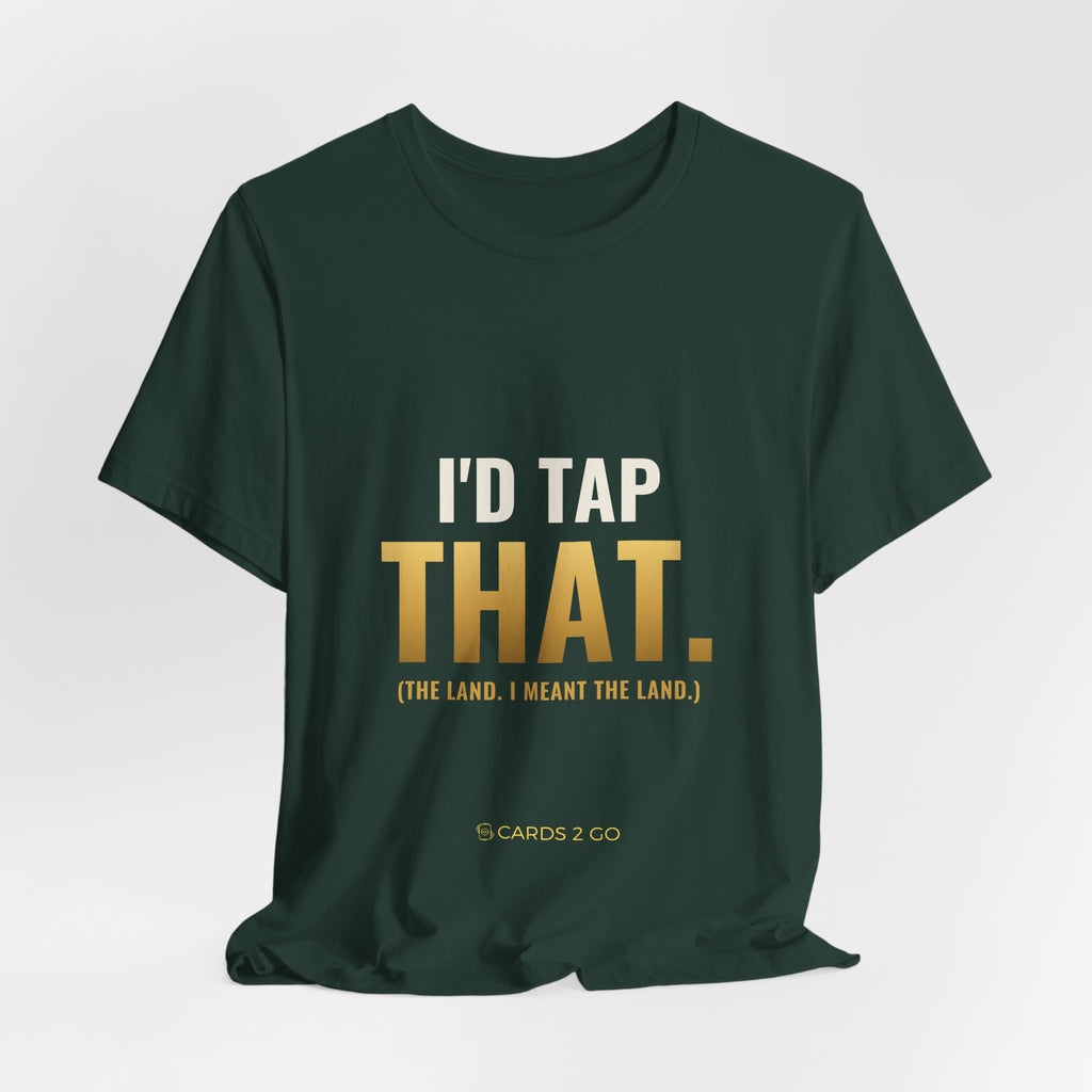 I'd Tap That (The Land) Tee