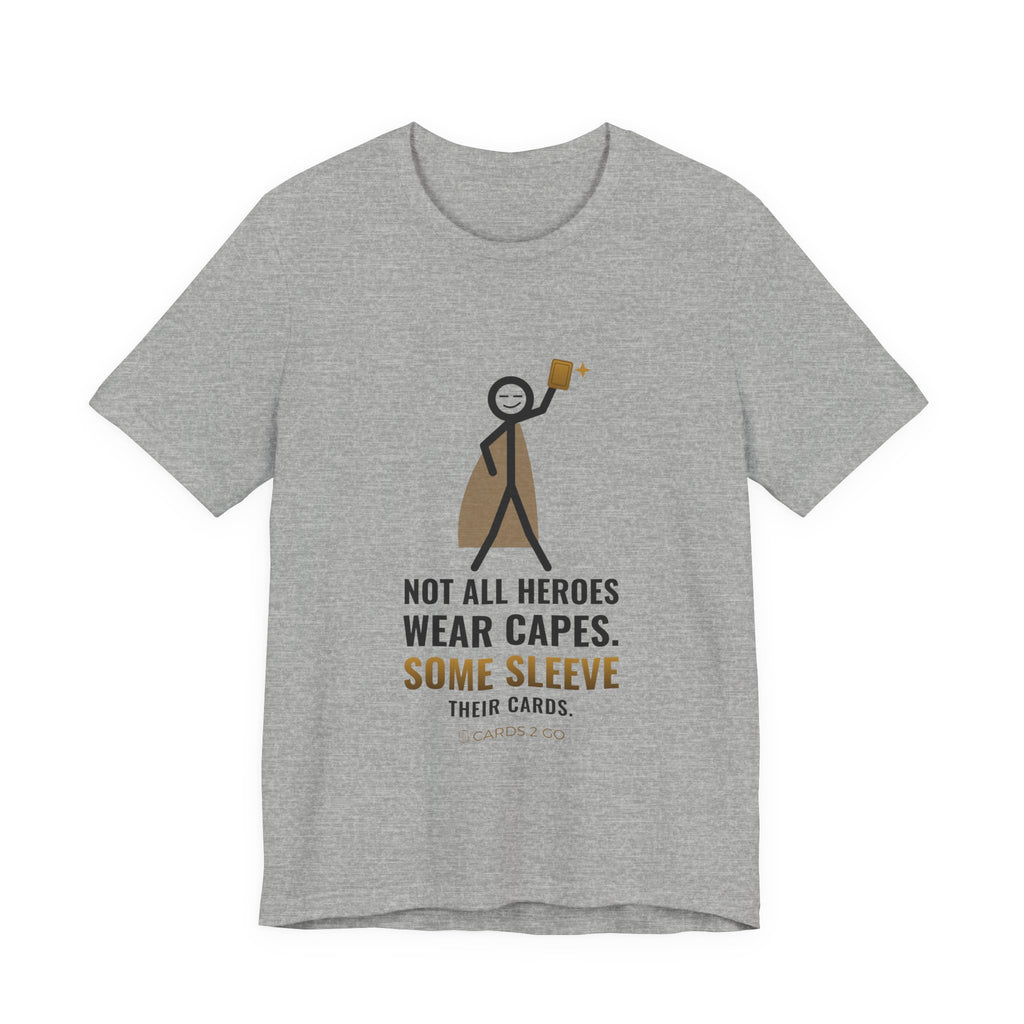 Not All Heroes Wear Capes. Some Sleeve Their Cards. Illustrated Tee
