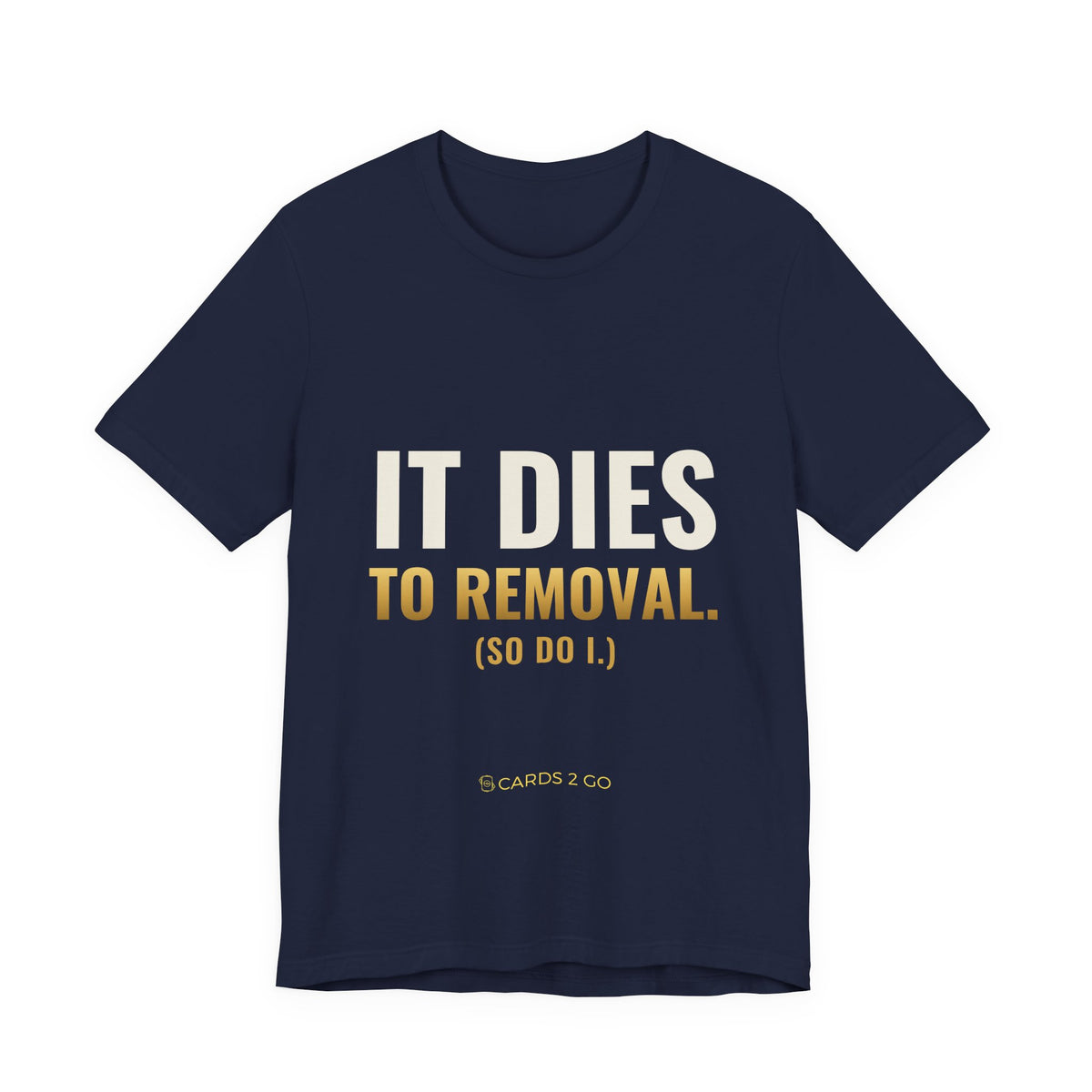 It Dies To Removal Tee