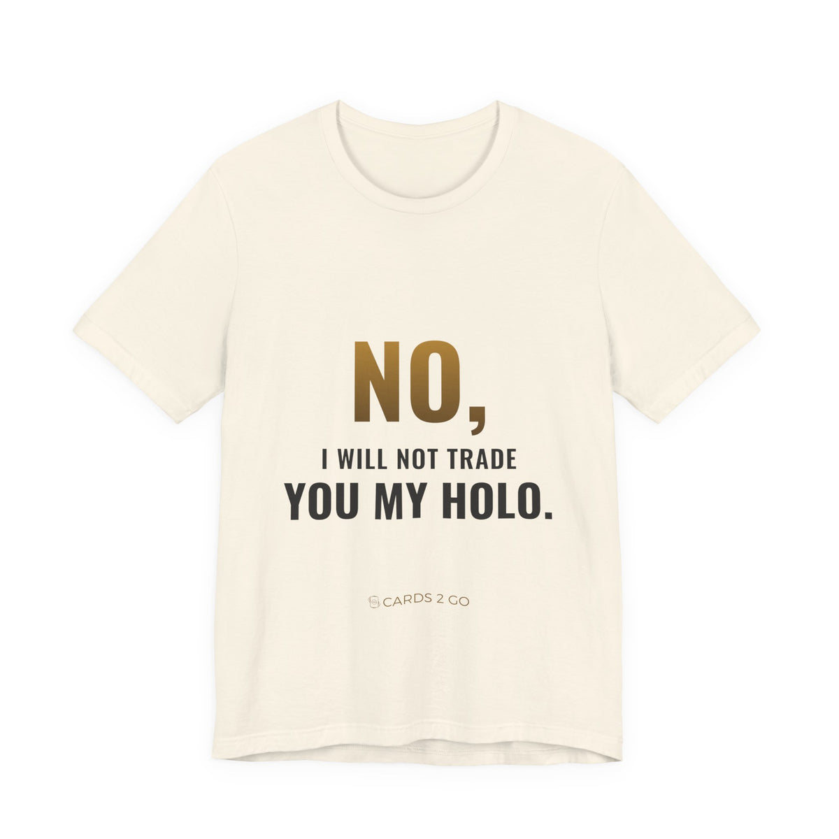 No, I Will Not Trade You My Holo Tee