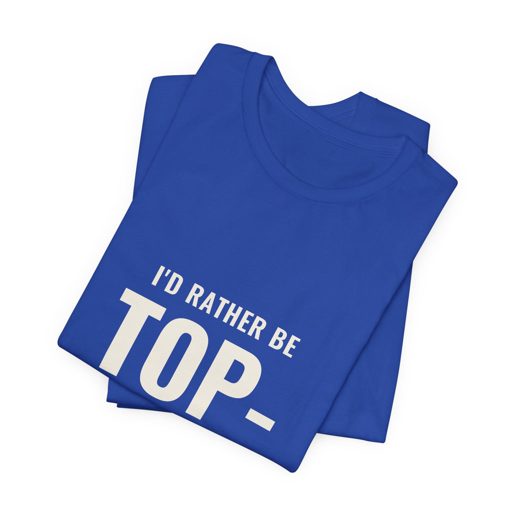 I'd Rather Be Top-Decking Tee
