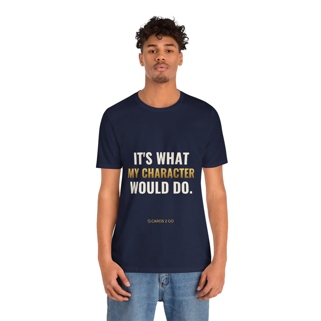 It's What My Character Would Do Tee