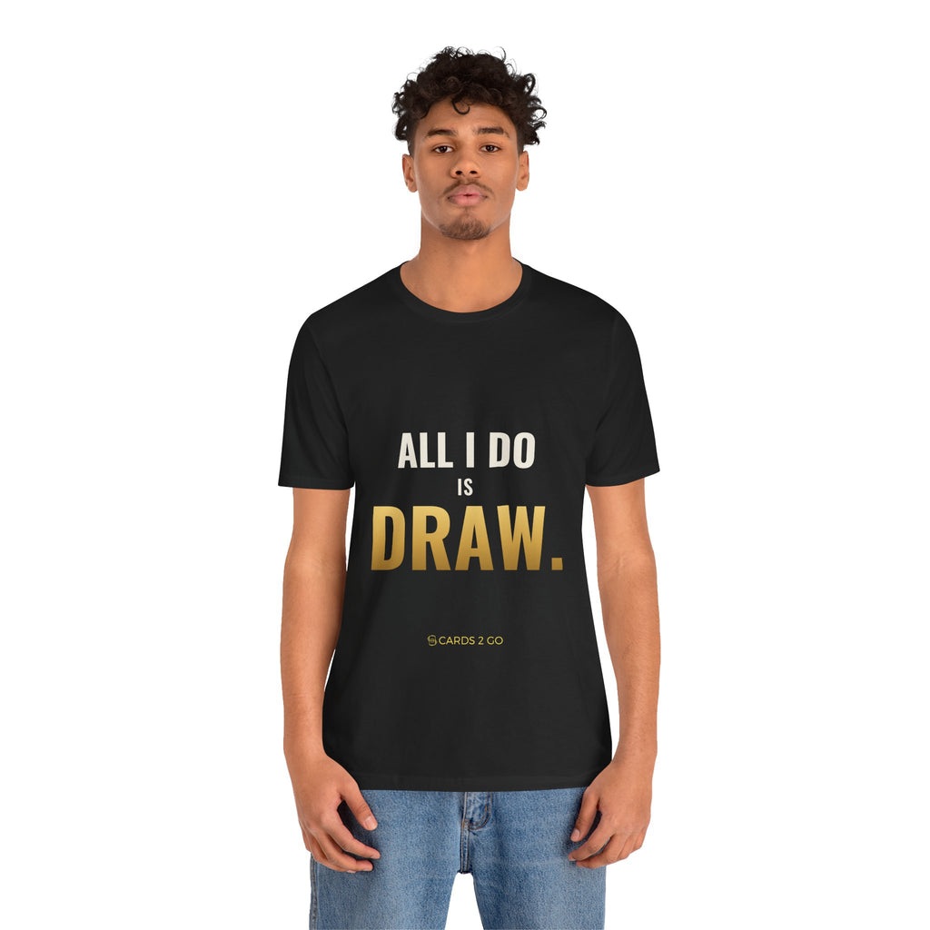 All I Do Is Draw Tee
