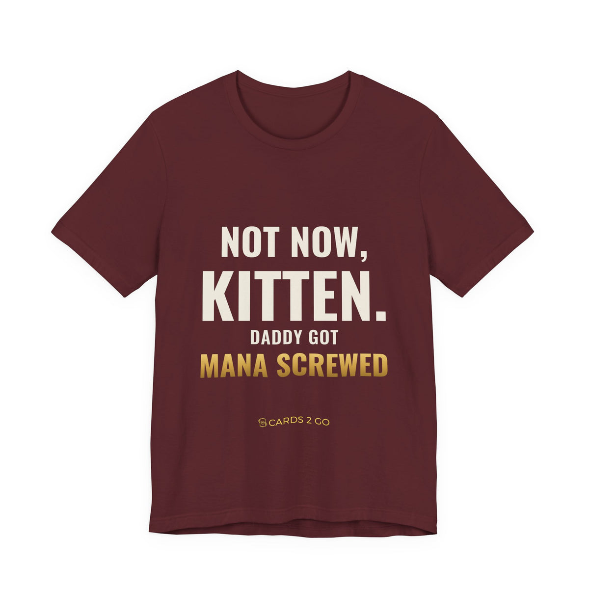 Not Now Kitten, Daddy Got Mana Screwed Tee