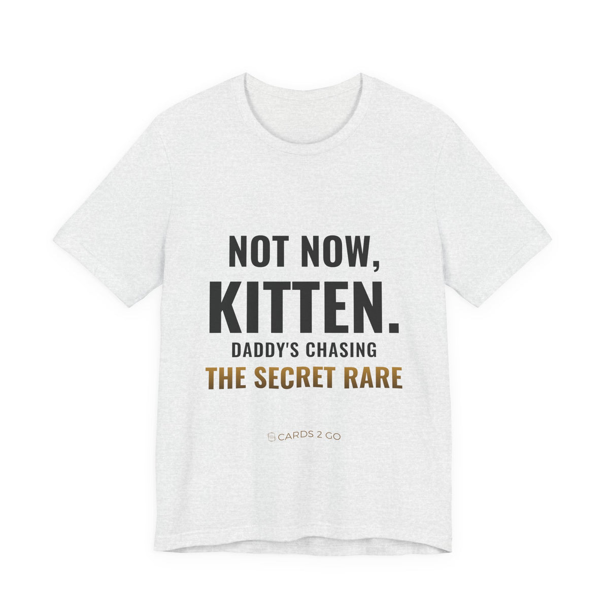 Not Now Kitten, Daddy's Chasing The Secret Rare Tee