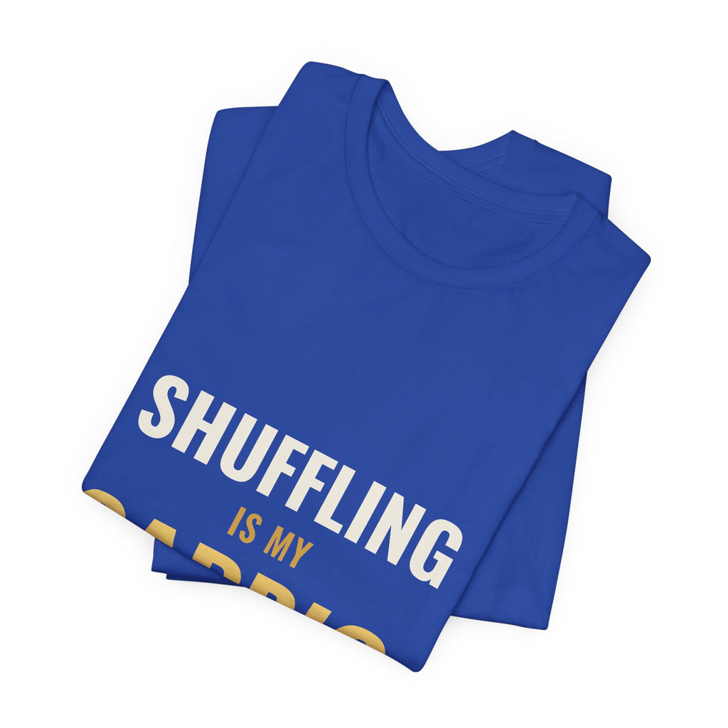 Shuffling Is My Cardio Tee