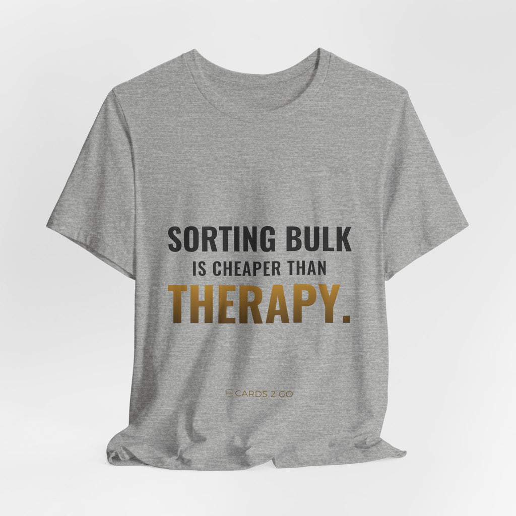 Sorting Bulk Is Cheaper Than Therapy Tee