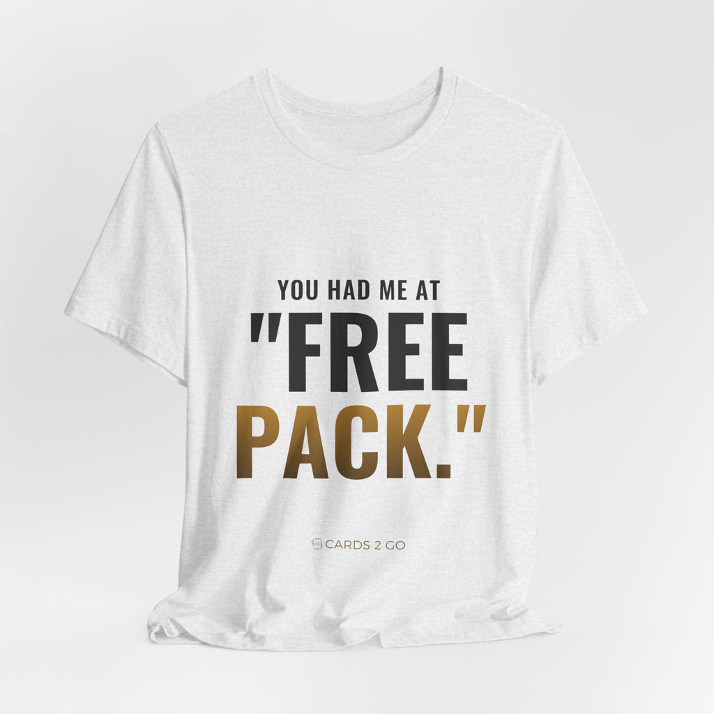 You Had Me At "Free Pack" Tee