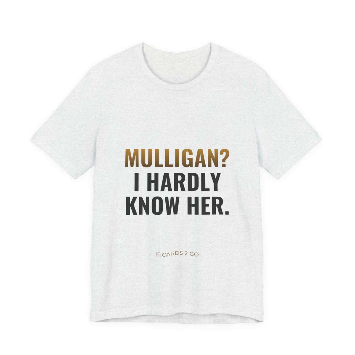 Mulligan? I Hardly Know Her Tee