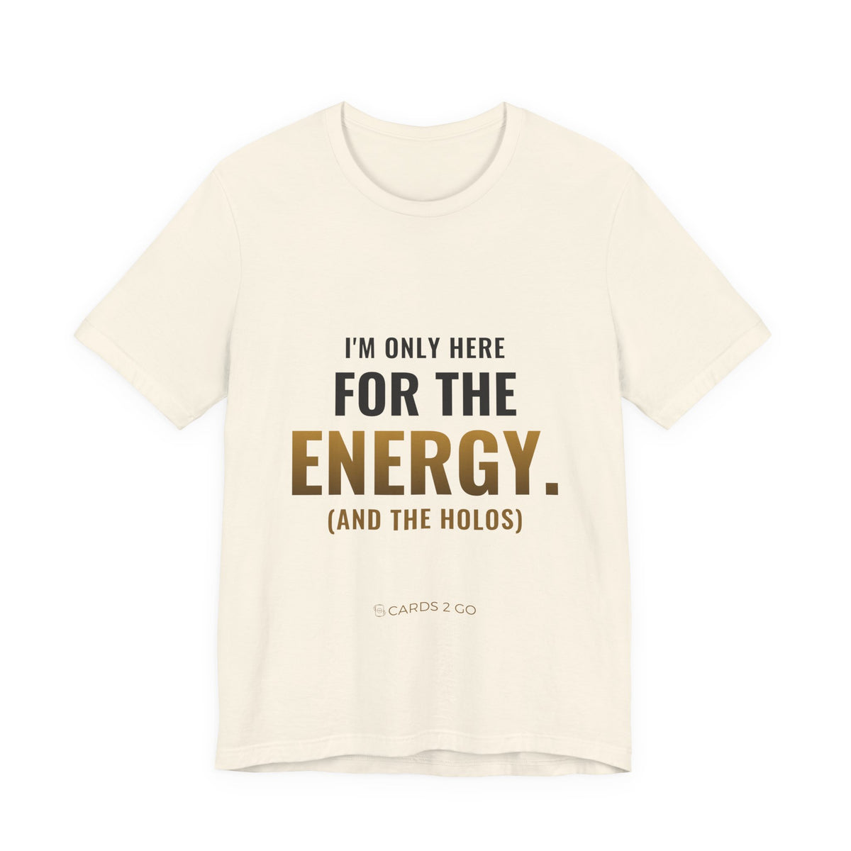 I'm Only Here For The Energy Tee