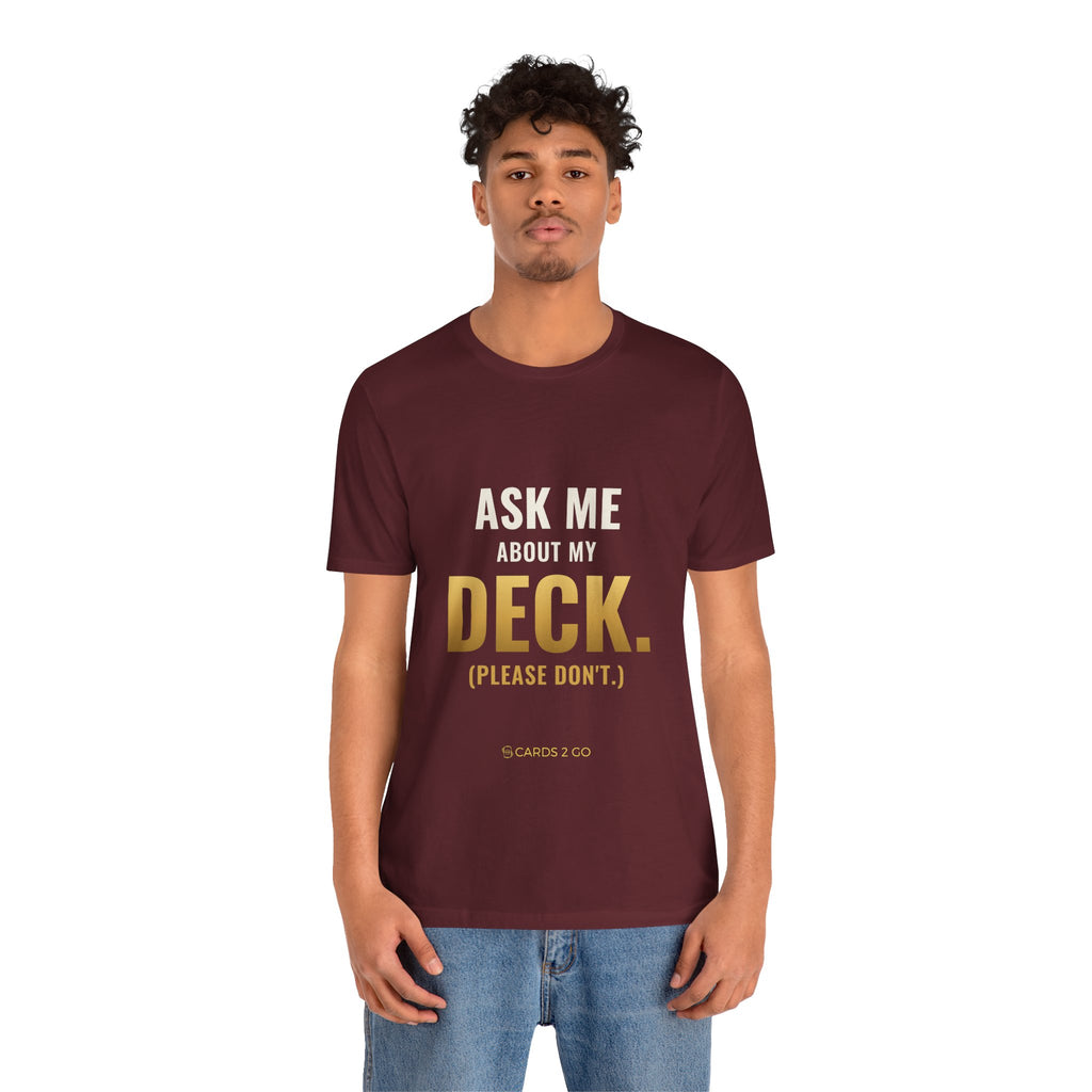 Ask Me About My Deck (Please Don't) Tee