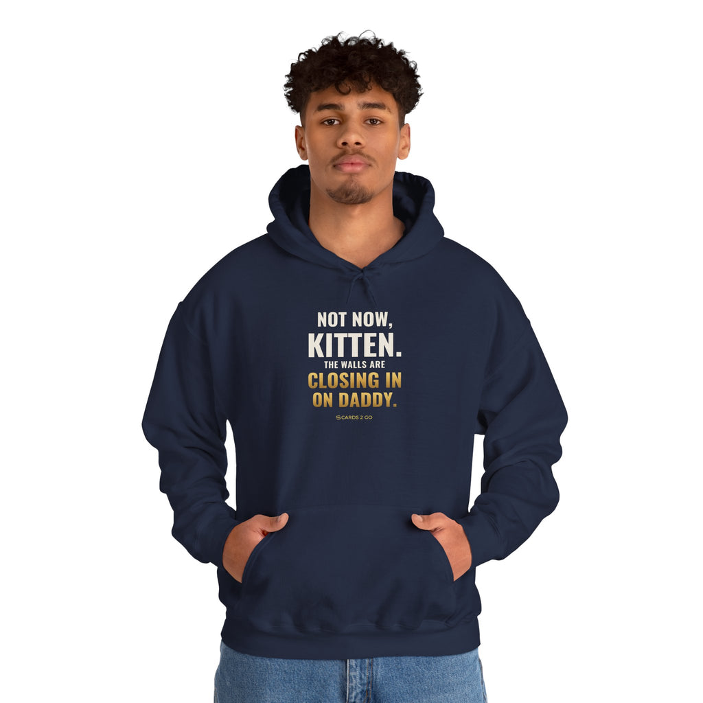 Not Now Kitten, The Walls Are Closing In On Daddy Hoodie