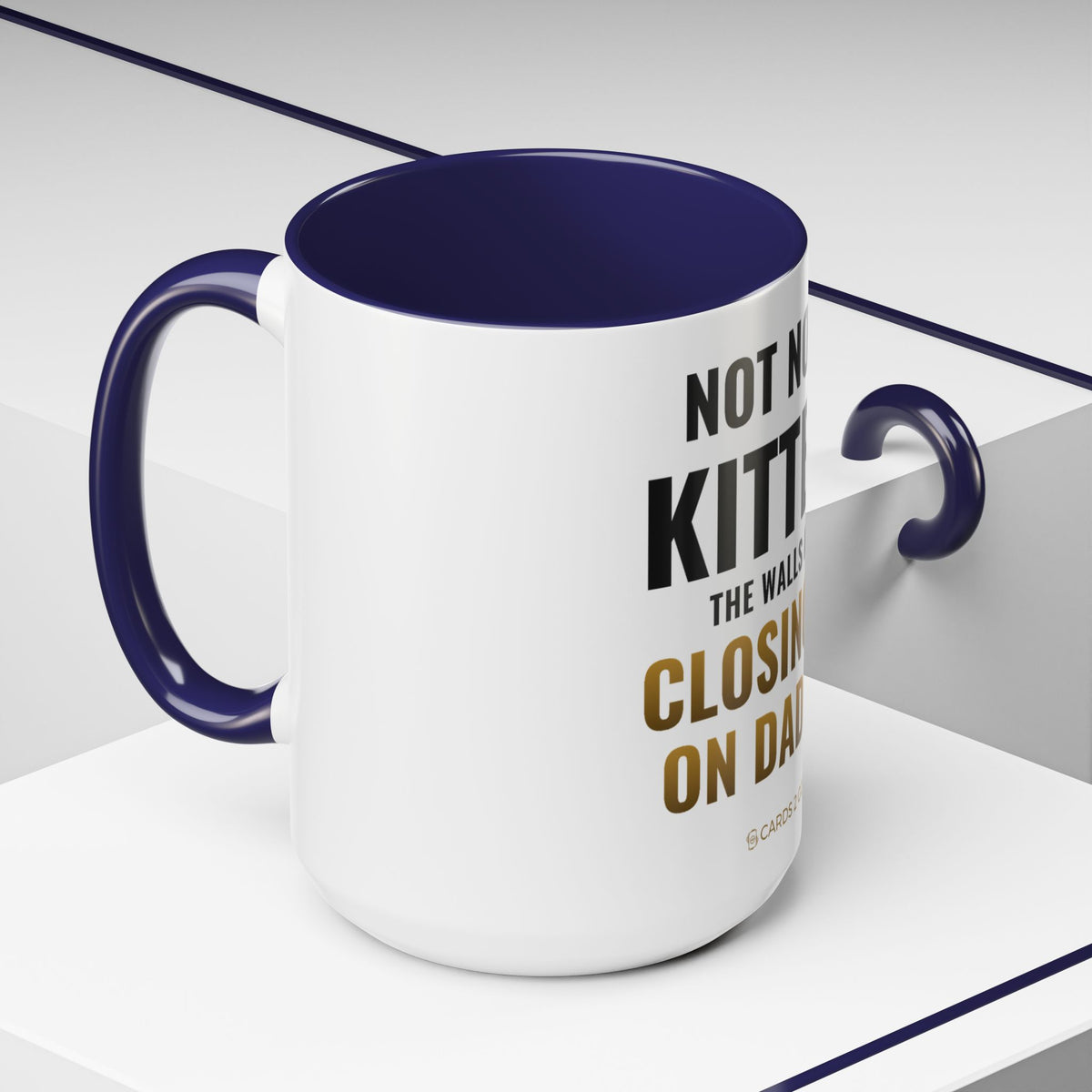 Not Now Kitten, The Walls Are Closing In On Daddy Mug