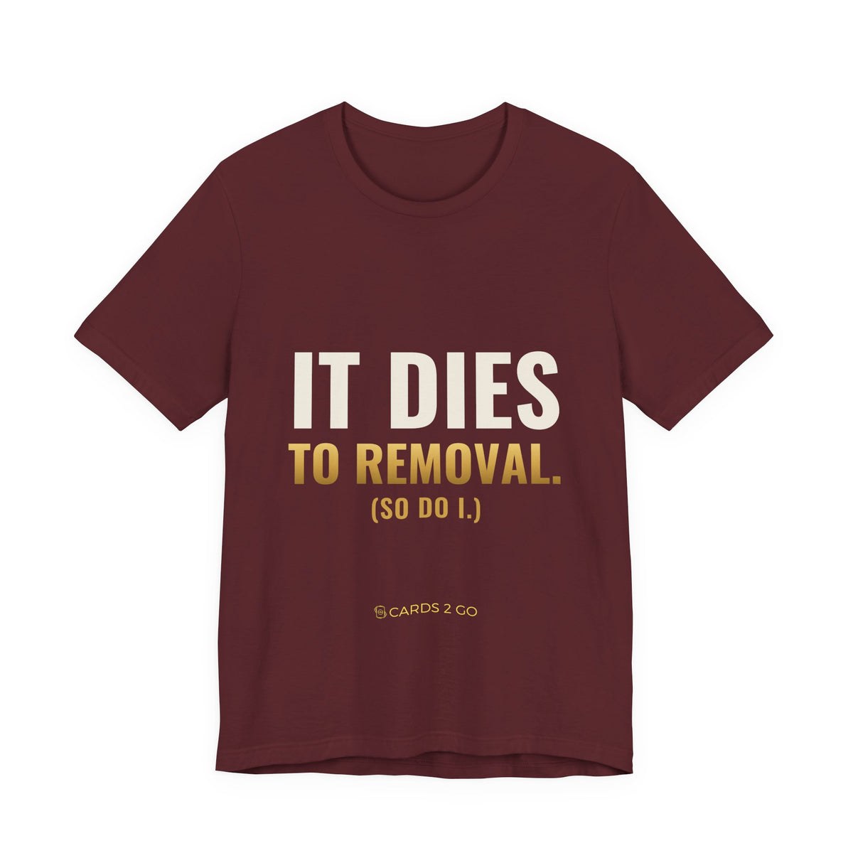 It Dies To Removal Tee