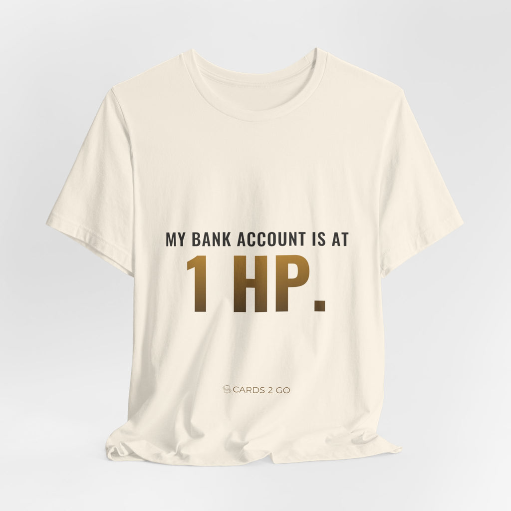 My Bank Account Is At 1 HP Tee