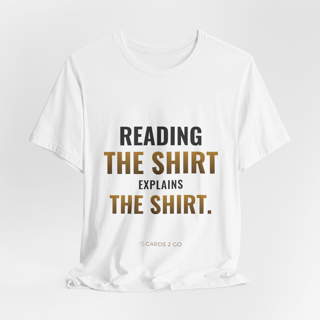 Reading The Shirt Explains The Shirt Tee