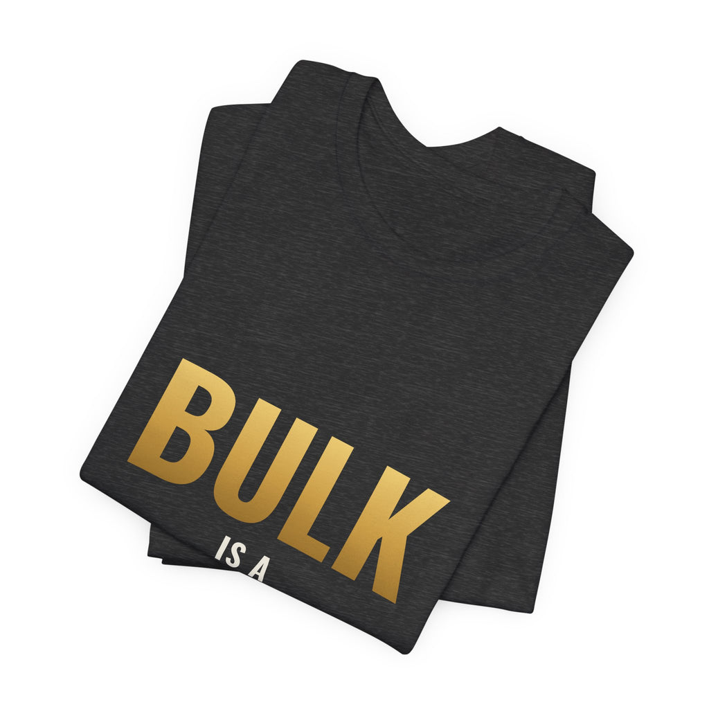 Bulk Is A Lifestyle Tee