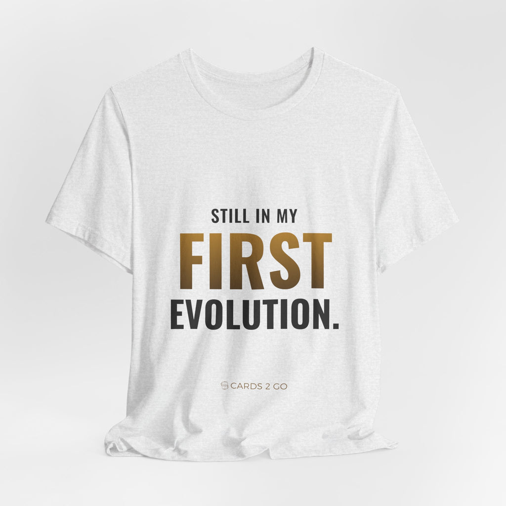 Still In My First Evolution Tee
