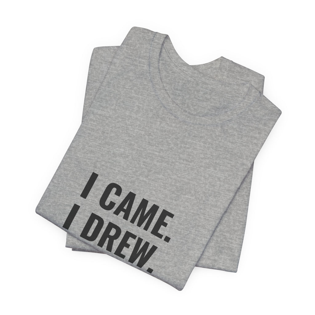 I Came. I Drew. I Conceded. Tee