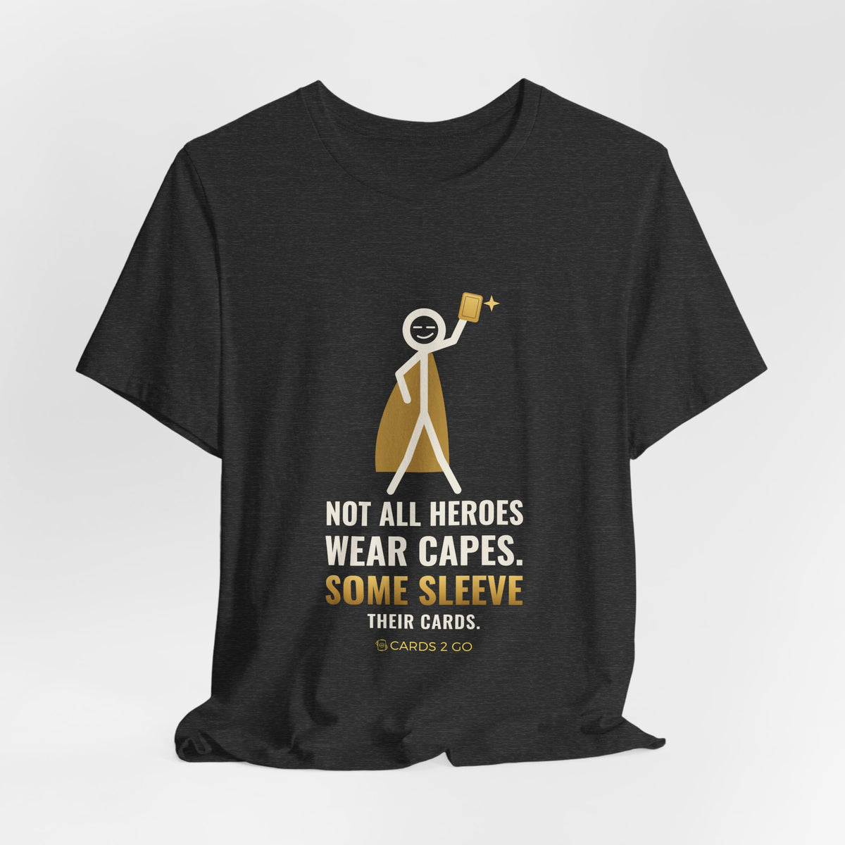Not All Heroes Wear Capes. Some Sleeve Their Cards. Illustrated Tee