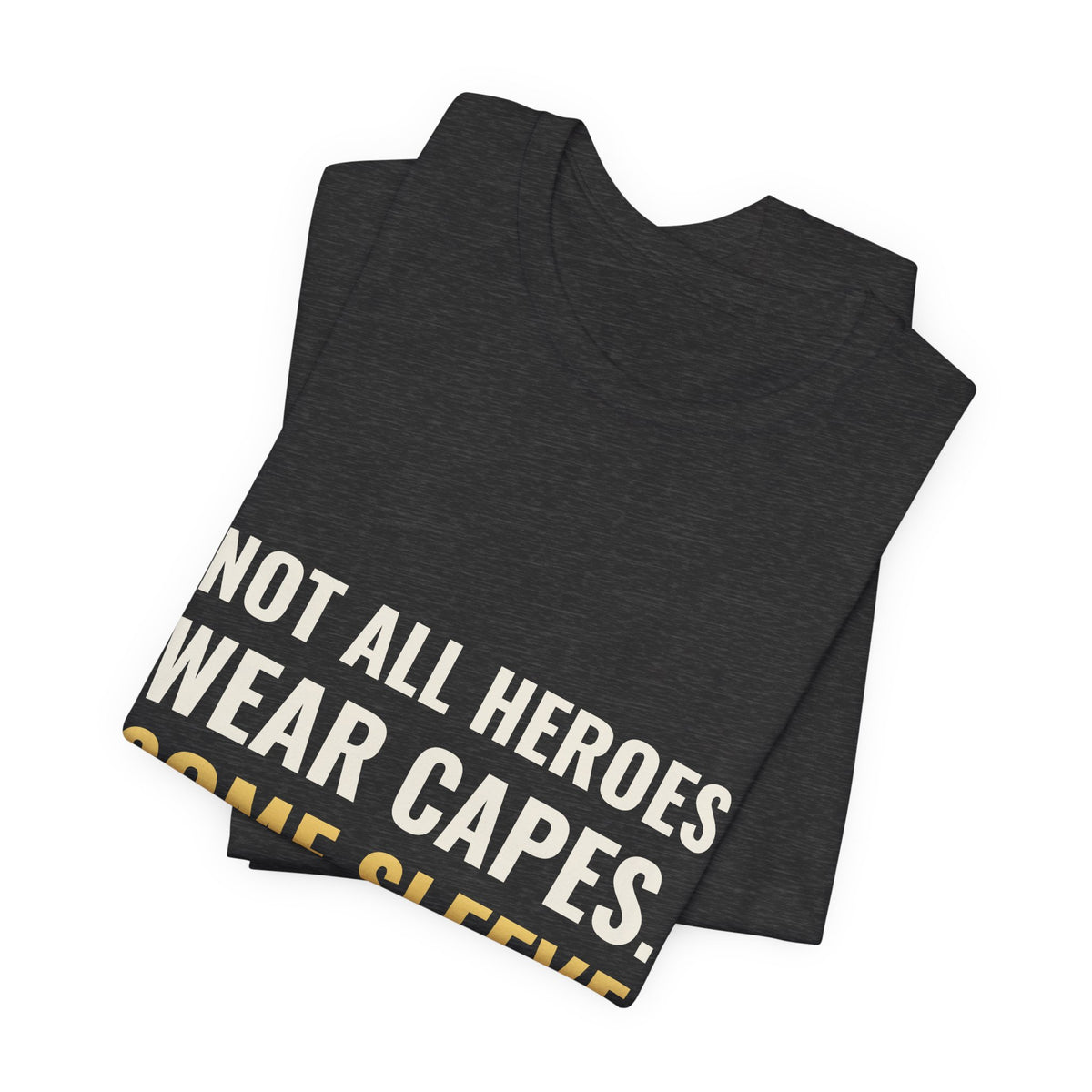 Not All Heroes Wear Capes. Some Sleeve Their Cards. Tee