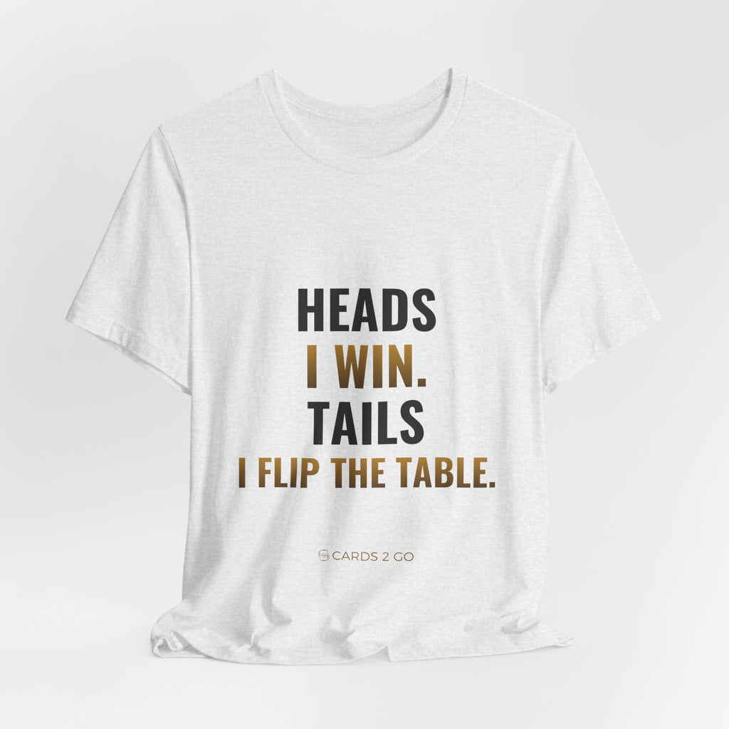 Heads I Win, Tails I Flip The Table Tee