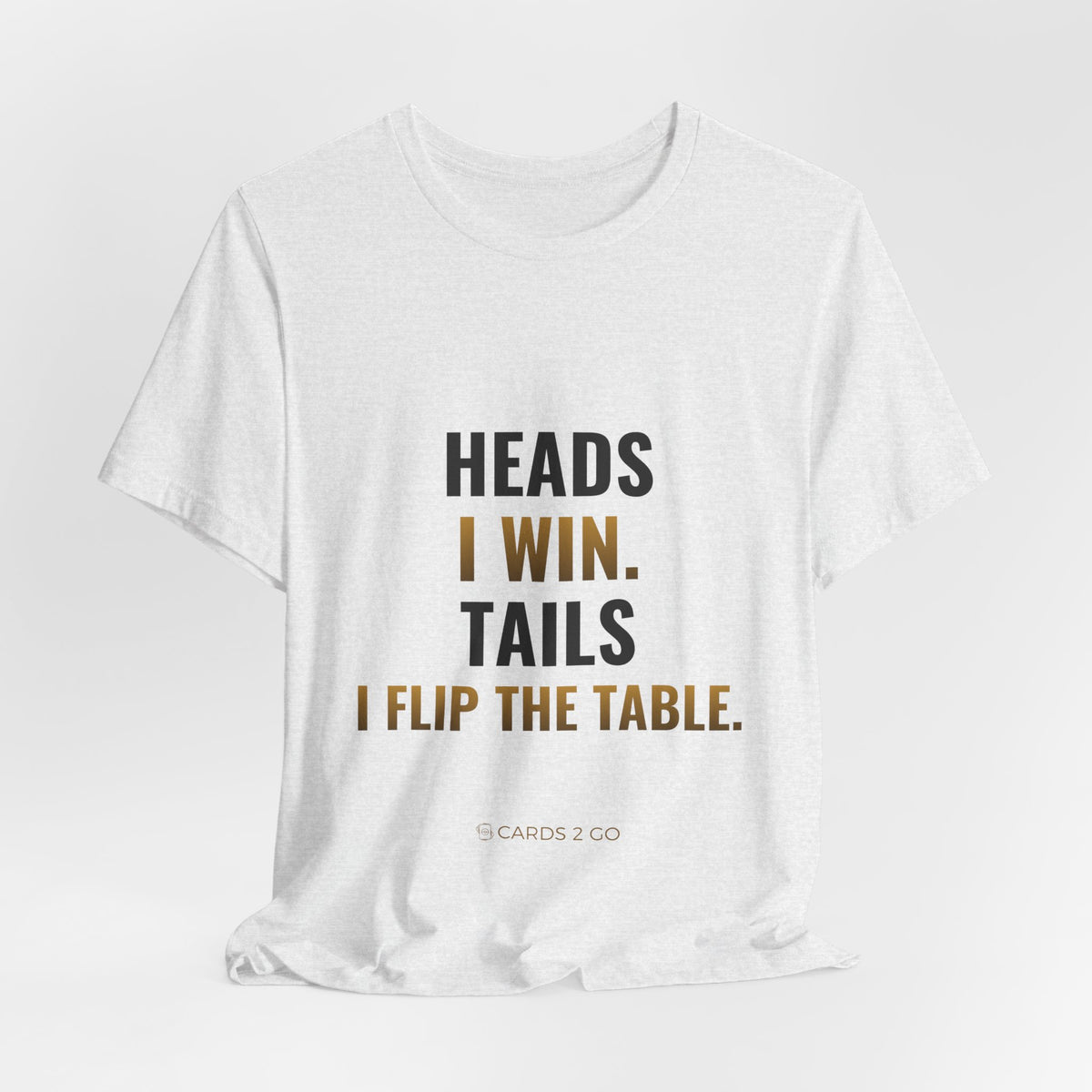 Heads I Win, Tails I Flip The Table Tee
