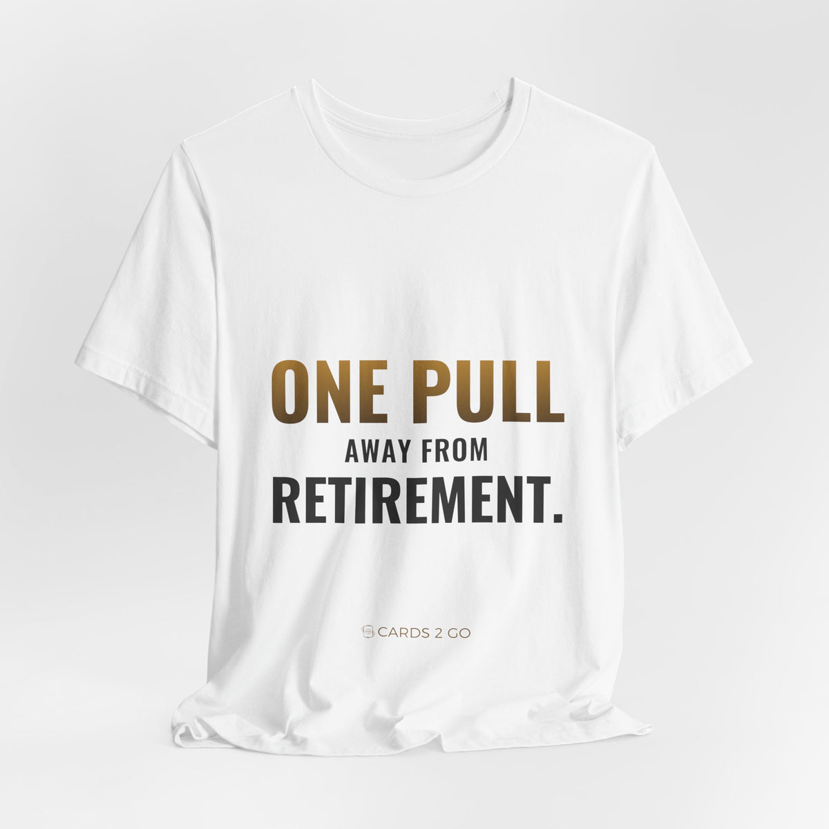One Pull Away From Retirement Tee