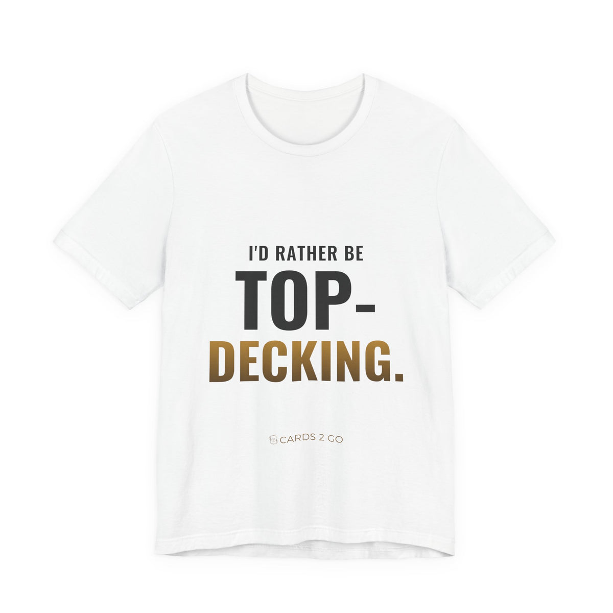 I'd Rather Be Top-Decking Tee – funny MTG t-shirt by Cards2Go