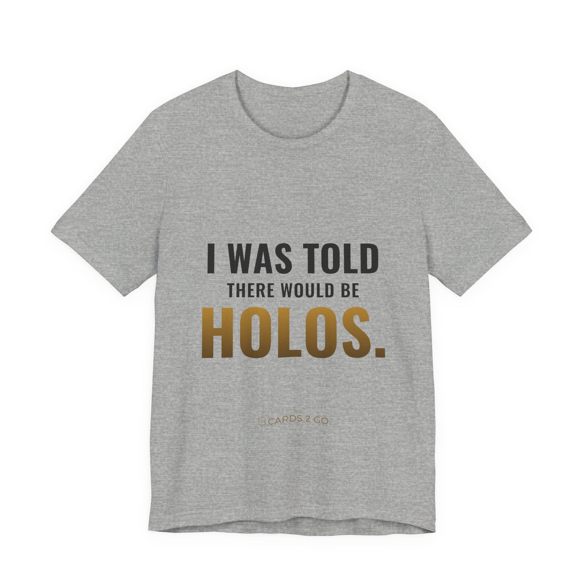 I Was Told There Would Be Holos Tee