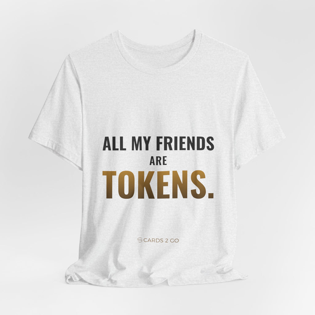 All My Friends Are Tokens Tee