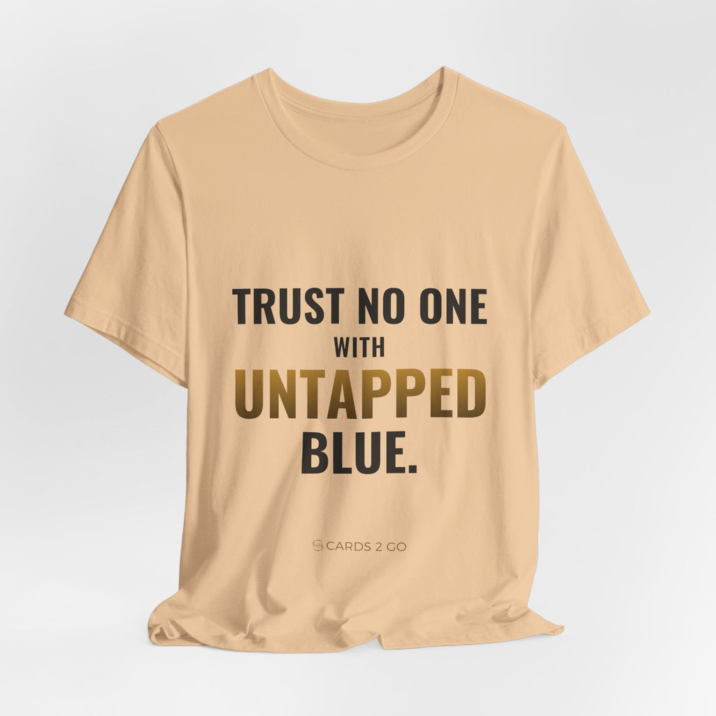 Trust No One With Untapped Blue Tee