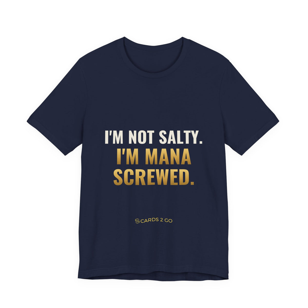 I'm Not Salty, I'm Mana Screwed Tee