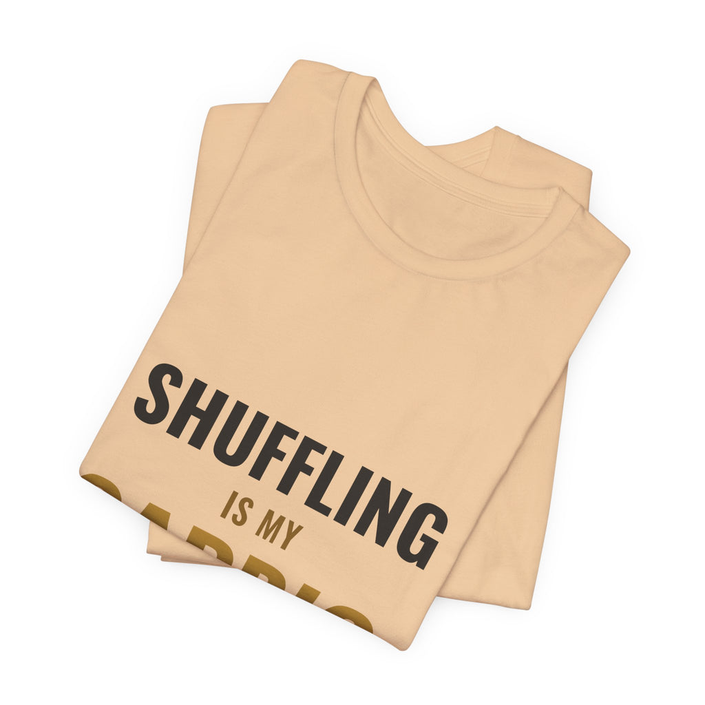 Shuffling Is My Cardio Tee