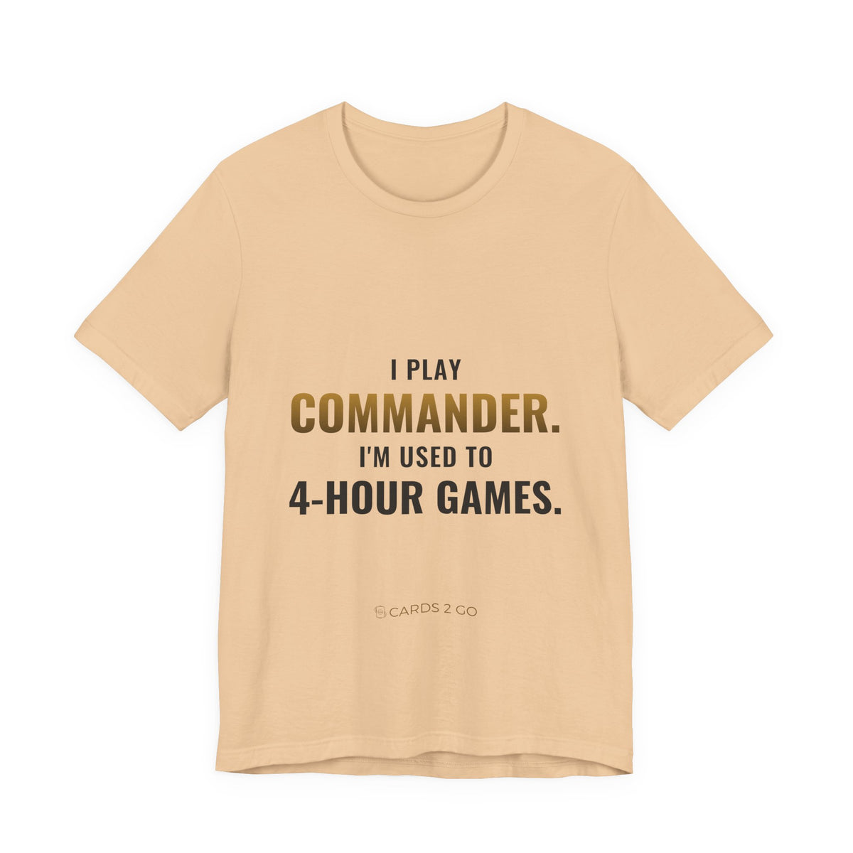 I Play Commander, I'm Used To 4-Hour Games Tee