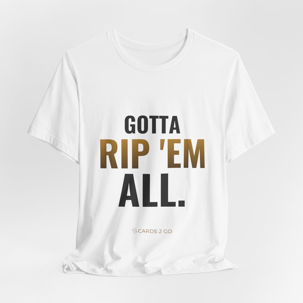 Gotta Rip 'Em All Tee
