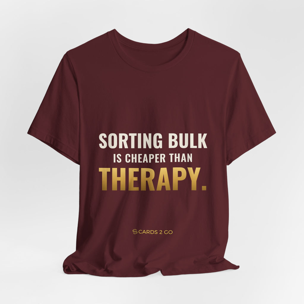 Sorting Bulk Is Cheaper Than Therapy Tee