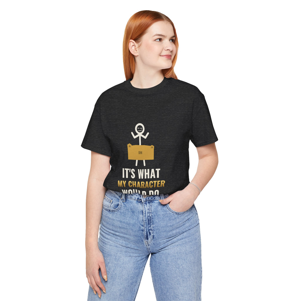 It's What My Character Would Do Illustrated Tee