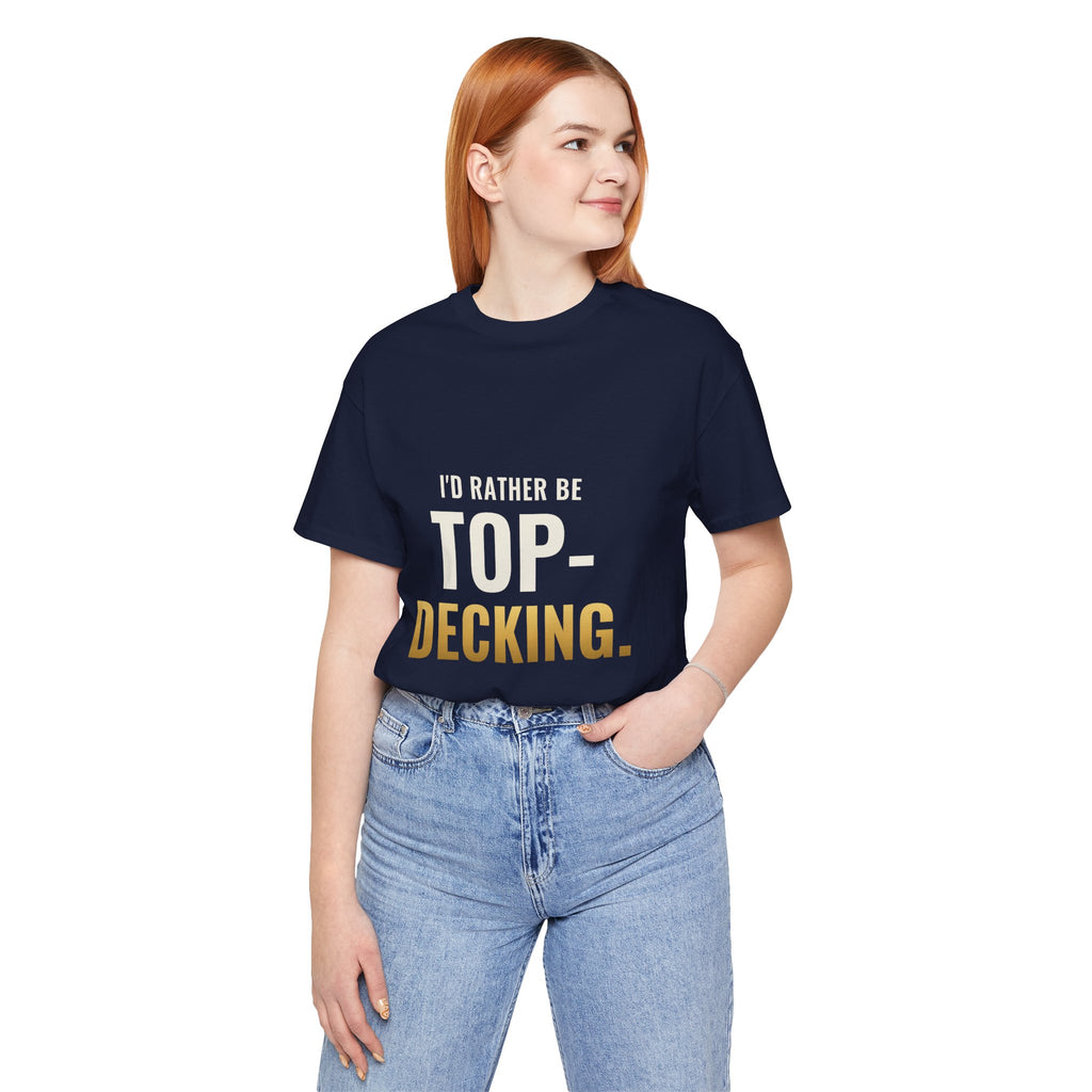I'd Rather Be Top-Decking Tee